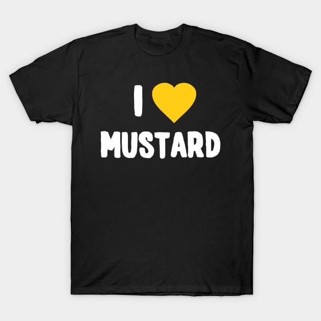 I Love Mustard T-Shirt by Flippin' Sweet Gear